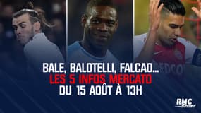 Bale, Balotelli, Falcao... Les 5 infos mercato du 15 août à 13h