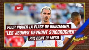 Équipe de France : Pour piquer la place de Griezmann, "les jeunes devront s'accrocher", prévient Di Meco