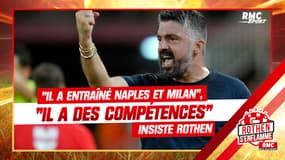 OM : "Si Gattuso a entraîné Naples et Milan, c'est qu'il a certaines compétences" juge Rothen