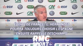 Équipe de France : L. Hernandez pourra toujours choisir l'Espagne ensuite rappelle Deschamps