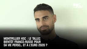 Montpellier HSC : Le Tallec bientôt franco-russe pour sa vie perso... et à l'Euro 2020 ?