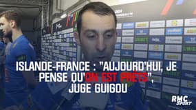 Islande-France : "Aujourd’hui, je pense qu’on est prêts", juge Guigou