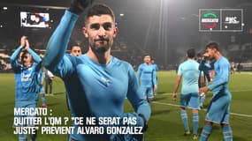 Mercato : "Quitter l'OM ? Ce ne serait pas juste" prévient Alvaro Gonzalez