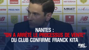 Nantes : "On a arrêté le processus de vente" du club confirme Franck Kita