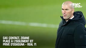 Coronavirus : cas contact, Zidane placé à l'isolement (et peut-être privé d'Osasuna - Real Madrid)