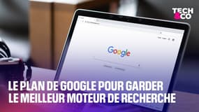 Le plan de Google pour garder le meilleur moteur de recherche