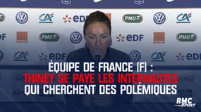 Équipe de France (F) : Thiney se paye les internautes qui cherchent des polémiques
