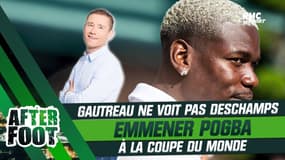 Équipe de France : Gautreau ne voit pas Deschamps emmener Pogba à la Coupe du monde