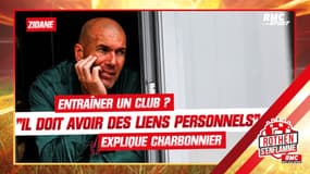 Zidane : "Il lui faut des attaches personnelles pour coacher un club" raconte Charbonnier