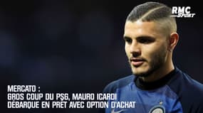 Mercato : le gros coup du PSG, Icardi débarque en prêt avec option d'achat 