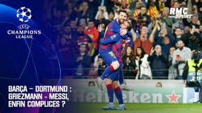 Barça - Dortmund : Griezmann - Messi, enfin complices ?