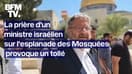 La prière d'un ministre israélien sur l'esplanade des Mosquées suscite l’indignation