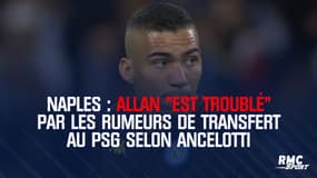 Naples : Allan "est troublé" par les rumeurs de transfert au PSG selon Ancelotti