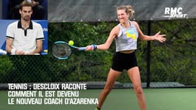 Tennis : Descloix raconte comment il est devenu le nouveau coach d’Azarenka