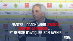 Nantes : Coach Vahid s’agace contre la presse… et refuse d’évoquer son avenir