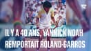  Il y a 40 ans, Yannick Noah remportait Roland-Garros