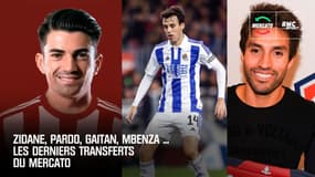 Pardo, Mbenza, Zidane, Gaitan ... les derniers transferts du mercato 