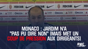 Monaco : Jardim n'a "pas pu dire non" (mais met un gros coup de pression aux dirigeants)