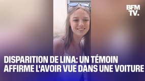 "J'ai vu Lina", un témoin affirme avoir vu l'adolescente dans une voiture le jour de sa disparition