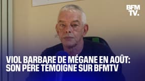 Viol avec barbarie de Mégane à Cherbourg: son père témoigne sur BFMTV