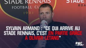 Sylvain Armand : "Ce qui arrive au Stade Rennais, c'est en partie grâce à Olivier Létang"