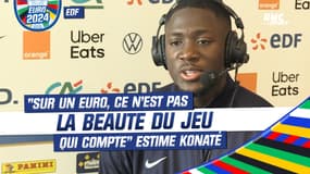 Équipe de France : "Sur un Euro, ce n'est pas la beauté du jeu qui compte" estime Konaté