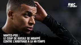 Nantes-PSG : Le coup de gueule de Mbappé contre l'arbitrage à la mi-temps