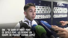 OM - "Si Sarr et Payet font ce qu'il faut, ils seront en équipe de France" estime Lopez
