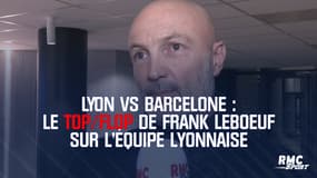 Lyon vs Barcelone : le Top/Flop de Frank Leboeuf sur l'équipe lyonnaise