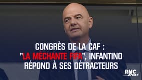 Congrès de la CAF : « La méchante FIFA », Infantino répond à ses détracteurs