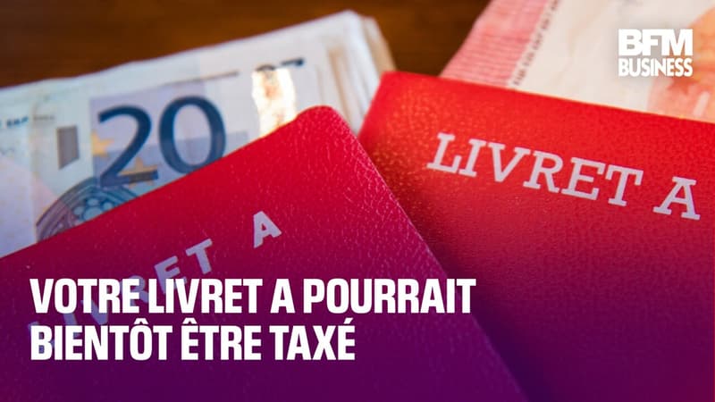 Votre Livret A pourrait bientôt être taxé