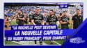 Top 14 : "La Rochelle peut devenir la nouvelle capitale du rugby français", explique Charvet
