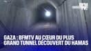 Gaza: une équipe de BFMTV a pu se rendre dans le plus grand tunnel jamais découvert du Hamas