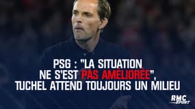 Mercato / PSG : "La situation ne s'est pas améliorée" et Tuchel attend toujours un milieu