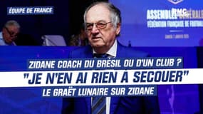Équipe de France : "Zidane coach du Brésil ? Je n'en ai rien à secouer" se contrefiche Le Graët 
