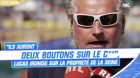 JO 2024 : "Ils auront deux boutons sur le c**", Lucas ironise sur la propreté de la Seine