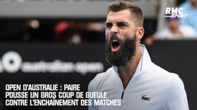 Open d’Australie : Paire pousse un gros coup de gueule contre l’enchaînement des matches