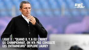 Ligue 1 : "Quand il y a eu l'arrêt du championnat, on n'a pas consulté les entraîneurs" déplore Laurey