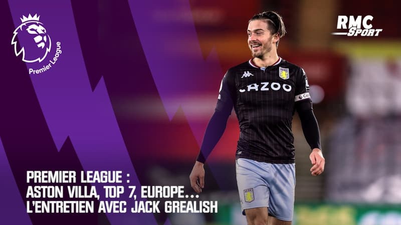 Premier League : Aston Villa, Top 7, Europe… L’entretien avec Jack Grealish