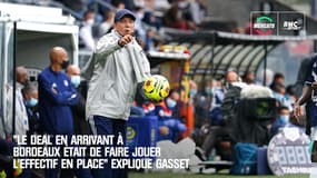 Mercato : "Le deal en arrivant à Bordeaux était de faire jouer l’effectif en place" explique Gasset
