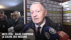 Metz-Lyon : Aulas comprend la colère des Messins