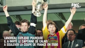 Landreau explique pourquoi il a invité le capitaine de Calais à soulever la Coupe de France en 2000