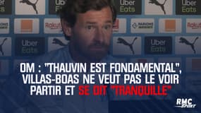 OM : "Thauvin est fondamental", Villas-Boas ne veut pas le voir partir et se dit "tranquille"