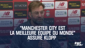 "Manchester City est la meilleure équipe du monde" assure Klopp