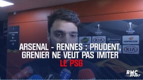 Arsenal Rennes : Prudent, Grenier ne veut pas imiter le PSG