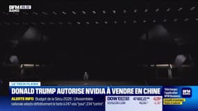 Le Tech Flash : Donald Trump autorise Nvidia à vendre en Chine, par Léa Benaim - 09/12