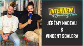 Jérémy Nadeau et Vincent Scalera : L'Interview Breaking News 