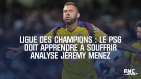 Ligue des champions : Le PSG doit apprendre à souffrir analyse Jérémy Menez