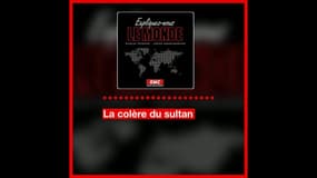 Expliquez-nous le Monde: Erdogan, la colère du sultan