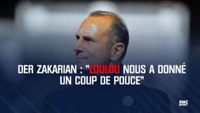 Der Zakarian : "Loulou nous a donné un coup de pouce"
